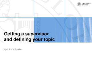 Getting a supervisor and defining your topic