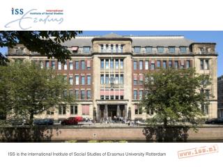 ISS is the international Institute of Social Studies of Erasmus University Rotterdam