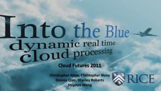Cloud Futures 2011 Christopher Alme , Christopher Nunu Dennis Qian , Stanley Roberts