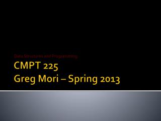 CMPT 225 Greg Mori – Spring 2013