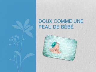 doux comme une peau de bébé