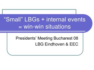 “Small” LBGs + internal events = win-win situations