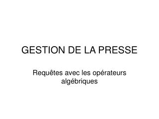 GESTION DE LA PRESSE