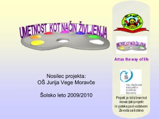 Nosilec projekta: OŠ Jurija Vege Moravče Šolsko leto 2009/2010