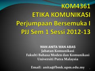 KOM4361 ETIKA KOMUNIKASI Perjumpaan Bersemuka I PJJ Sem 1 Sessi 2012-13