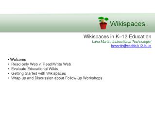 Wikispaces in K–12 Education La na Martin, Instructional Technologist lamartin@caddo.k12.la