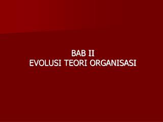 BAB II EVOLUSI TEORI ORGANISASI