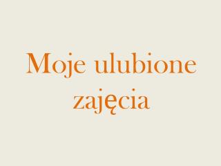 Moje ulubione zajęcia