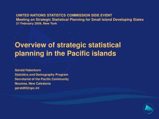 Overview of strategic statistical planning in the Pacific islands Gerald Haberkorn