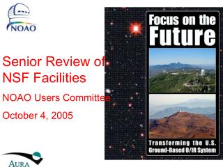 Senior Review of NSF Facilities NOAO Users Committee October 4, 2005