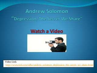 Andrew Solomon “ Depression, The Secret We Share” Watch a Video