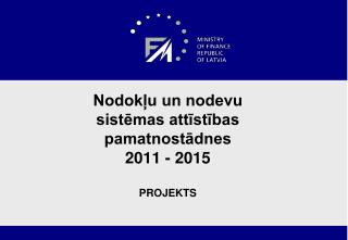 Nodokļu un nodevu sistēmas attīstības pamatnostādnes 2011 - 2015 PROJEKTS