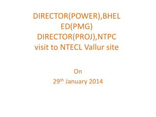DIRECTOR(POWER),BHEL ED(PMG) DIRECTOR(PROJ),NTPC visit to NTECL Vallur site