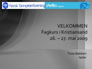 VELKOMMEN Fagkurs i Kristiansand 26. – 27. mai 2009