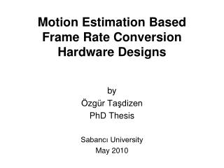 Motion Estimation Based Frame Rate Conversion Hardware Design s