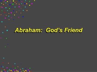 Abraham: God’s Friend