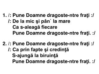 3. /: Pune Doamne dragoste-ntre fraţi :/ /: Fă mereu să se iubească Să nu se mai clevetească