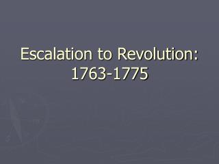 Escalation to Revolution: 1763-1775