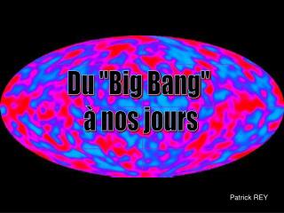 Du &quot;Big Bang&quot; à nos jours