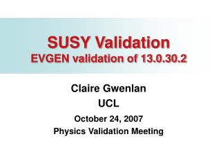 SUSY Validation EVGEN validation of 13.0.30.2