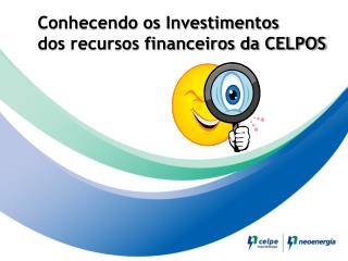 Conhecendo os Investimentos dos recursos financeiros da CELPOS