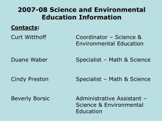 2007-08 Science and Environmental Education Information Contacts :