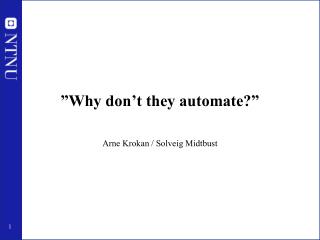 ”Why don’t they automate?”