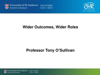 Wider Outcomes, Wider Roles Professor Tony O’Sullivan