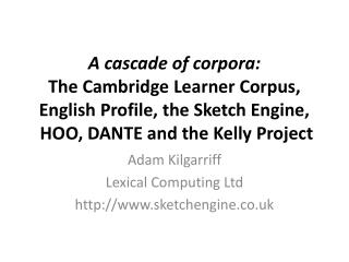 Adam Kilgarriff Lexical Computing Ltd sketchengine.co.uk