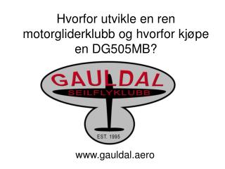 Hvorfor utvikle en ren motorgliderklubb og hvorfor kjøpe en DG505MB?