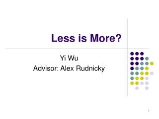 Less is More?