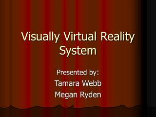 Visually Virtual Reality System