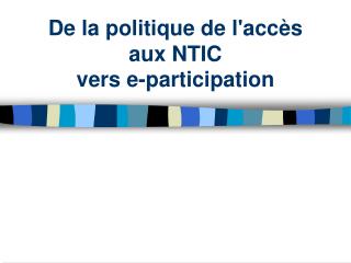 De la politique de l'accès aux NTIC vers e-participation