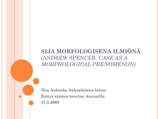 SIJA MORFOLOGISENA ILMIÖNÄ (ANDREW SPENCER: CASE AS A MORPHOLOGICAL PHENOMENON)