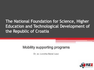 Mobility supporting programs Dr . sc . Lovorka Barać Lauc