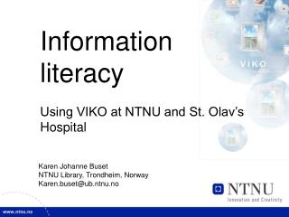 Information literacy Using VIKO at NTNU and St. Olav’s Hospital