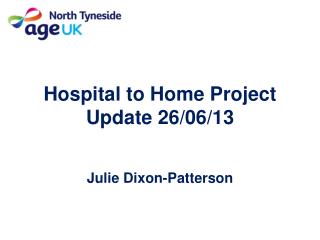 Hospital to Home Project Update 26/06/13 Julie Dixon-Patterson