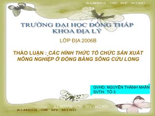LỚP ĐỊA 2006B THẢO LUẬN : CÁC HÌNH THỨC TỔ CHỨC SẢN XUẤT NÔNG NGHIỆP Ở ĐỒNG BẰNG SÔNG CỬU LONG
