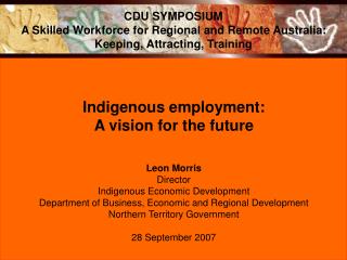 Indigenous employment: A vision for the future Leon Morris Director