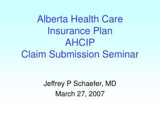 Alberta Health Care Insurance Plan AHCIP Claim Submission Seminar