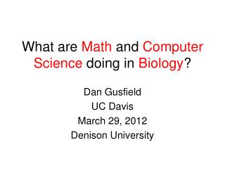 What are Math and Computer Science doing in Biology ?