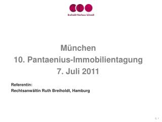 München 10. Pantaenius-Immobilientagung 7. Juli 2011 Referentin: