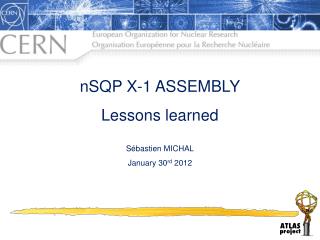 nSQP X-1 ASSEMBLY Lessons learned Sébastien MICHAL January 30 rd 2012