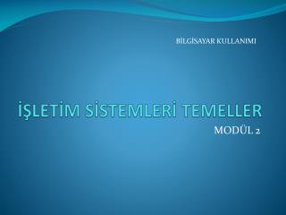 İŞLETİM SİSTEMLERİ TEMELLER