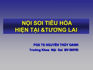 NỘI SOI TIÊU HÓA HIỆN TẠI &amp;TƯƠNG LAI