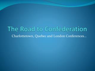 The Road to Confederation