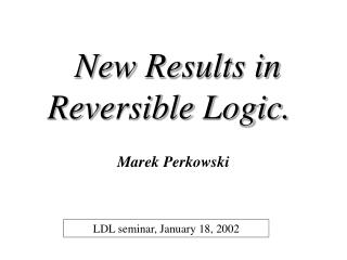 New Results in Reversible Logic.