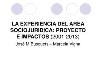 LA EXPERIENCIA DEL AREA SOCIOJURIDICA: PROYECTO E IMPACTOS (2001-2013)