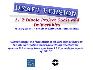 11 T Dipole Project Goals and Deliverables M. Karppinen on behalf of CERN-FNAL collaboration