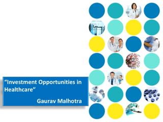 “ Investment Opportunities in Healthcare” 	Gaurav Malhotra